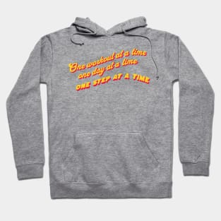 One workout at a time, One day at a time, One step at a time. Hoodie